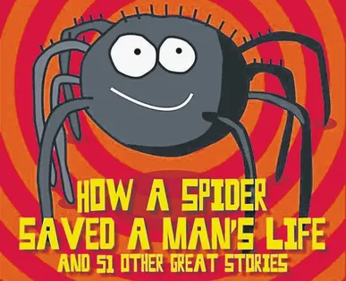 How a spider saved a man’s  life… and other stories